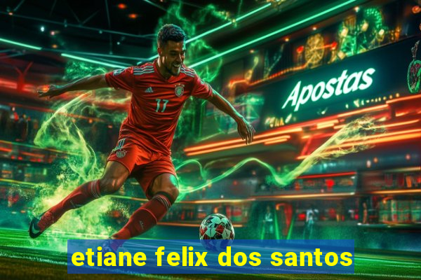 etiane felix dos santos